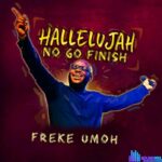 Freke Umoh – Hallelujah No Go Finish featured image Freke Umoh – Hallelujah No Go Finish – Freke Umoh – Hallelujah No Go Finish