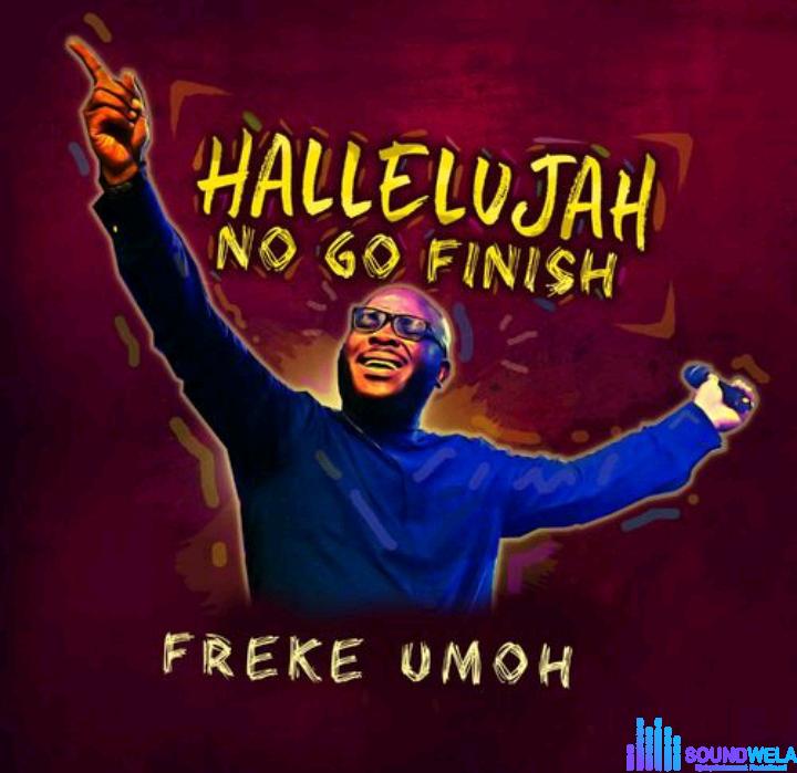 Freke Umoh – Hallelujah No Go Finish featured image Freke Umoh – Hallelujah No Go Finish – Freke Umoh – Hallelujah No Go Finish