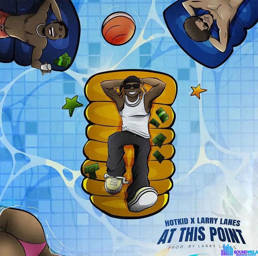 Hotkid – At This Point ft. Larrylanes featured image Hotkid – At This Point ft. Larrylanes – Hotkid At This Point ft Larrylanes