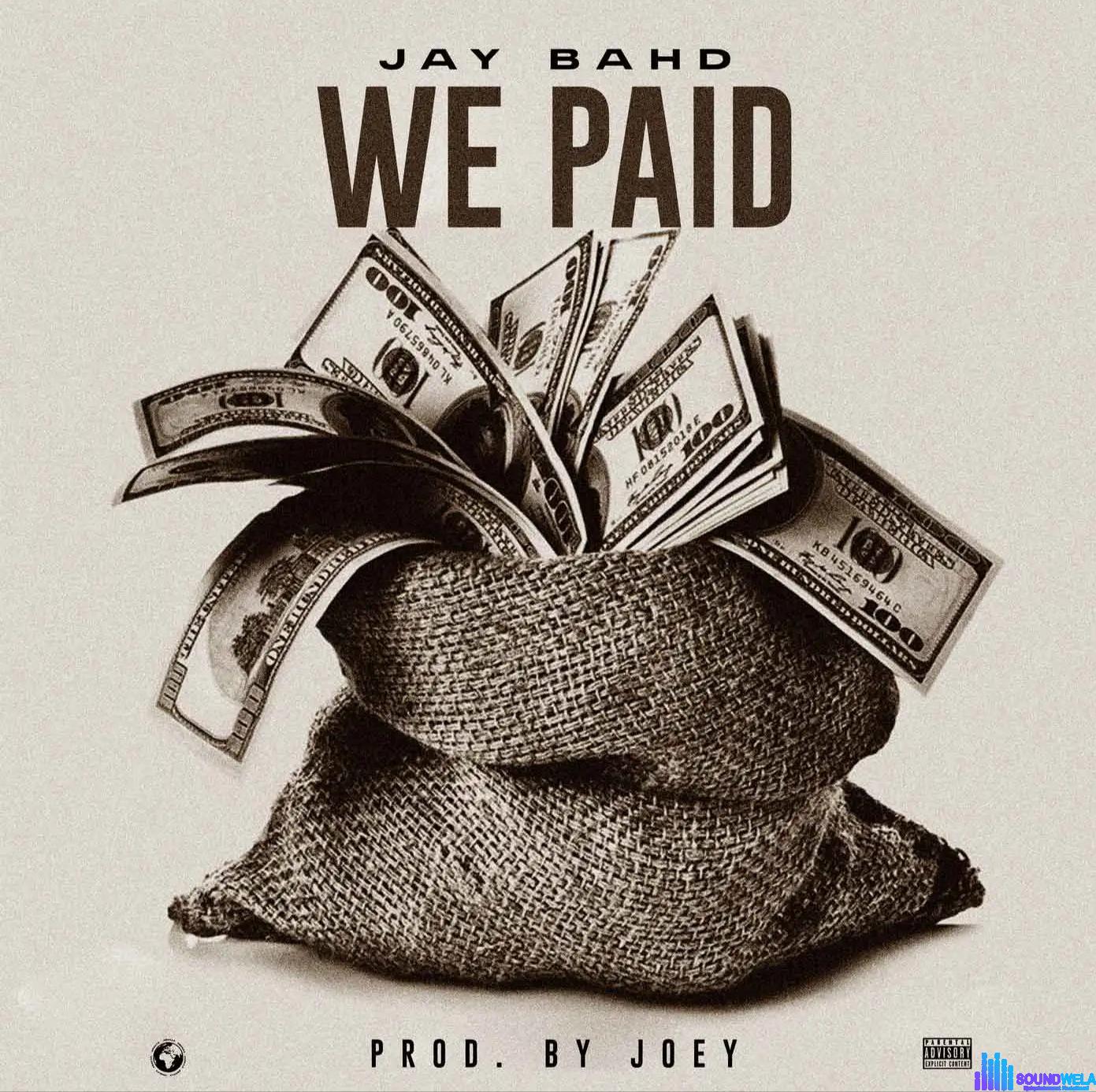 Jay Bahd – We Paid &ndash; Jay Bahd We Paid