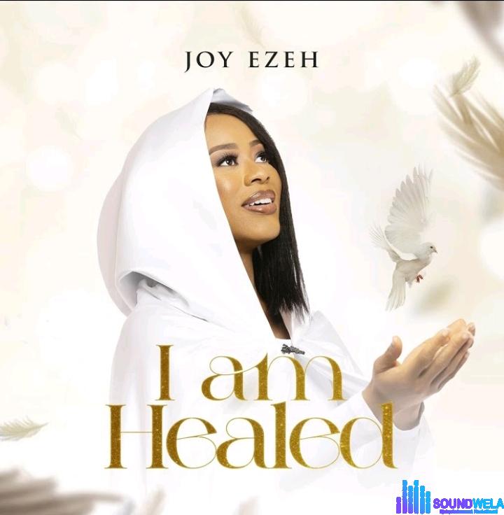 Joy Ezeh – I am Healed &ndash; Joy Ezeh – I am Healed