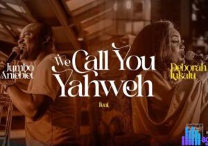 Jumbo Aniebet – We call you Yahweh Ft. Deborah Lukalu – Jumbo Aniebet – We call you Yahweh Ft. Deborah Lukalu