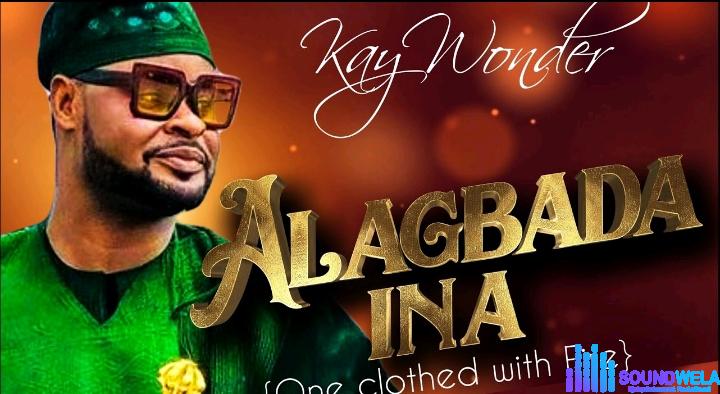 Kay Wonder – Alagbada Ina &ndash; Kay Wonder – Alagbada Ina