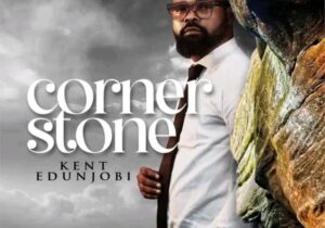 Kent Edunjobi – Cornerstone (Okuta Omole) – Kent Edunjobi – Cornerstone Okuta Omole Soundwela.com