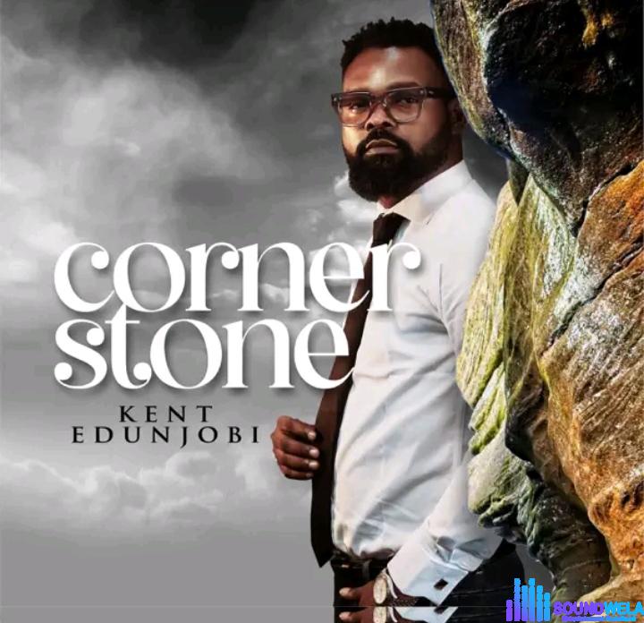 Kent Edunjobi – Cornerstone (Okuta Omole) featured image Kent Edunjobi – Cornerstone (Okuta Omole) – Kent Edunjobi – Cornerstone Okuta Omole Soundwela.com