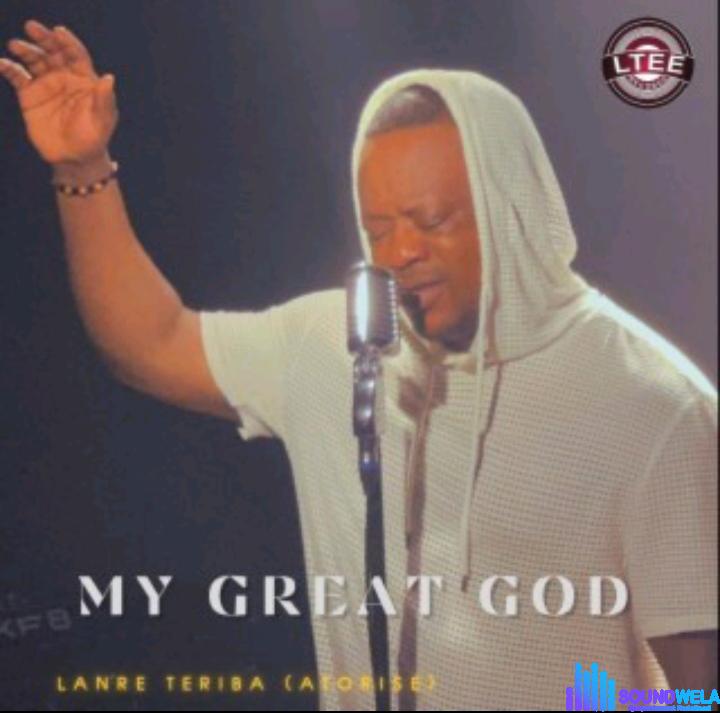 Lanre Teriba (Atorise) – My Great God &ndash; Lanre Teriba Atorise – My Great God