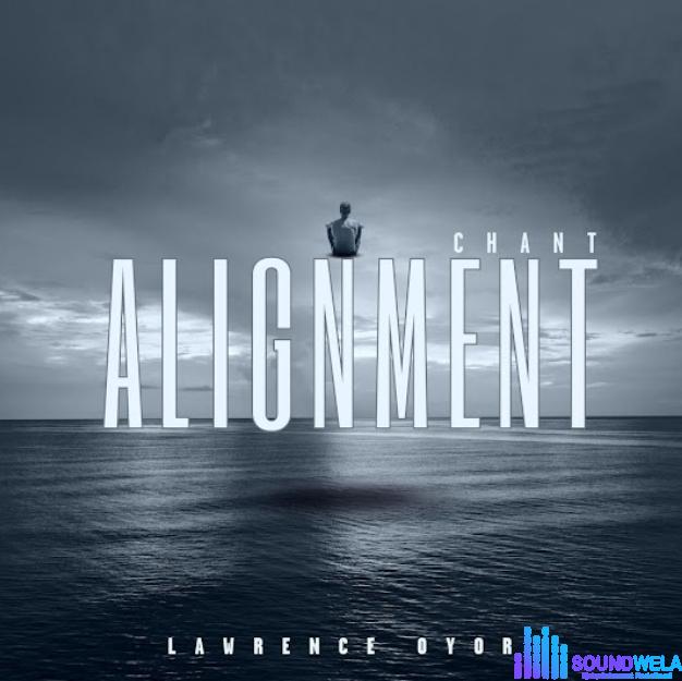 Lawrence Oyor – Alignment Chant featured image Lawrence Oyor – Alignment Chant – Lawrence Oyor – Alignment Chant
