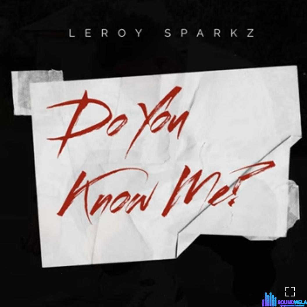 Leroy Sparkz – Do You Know Me? featured image Leroy Sparkz – Do You Know Me? – Leroy Sparkz Do You Know Me Soundwela