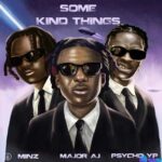Major AJ – Some Kind Things Ft. PsychoYP & Minz featured image Major AJ – Some Kind Things Ft. PsychoYP & Minz – Major AJ Some Kind Things ft PsychoYP Minz