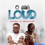 Mike Abdul – O Ma Loud Ft Greatman Takit featured image Mike Abdul – O Ma Loud Ft Greatman Takit – Mike Abdul – O Ma Loud Ft Greatman Takit