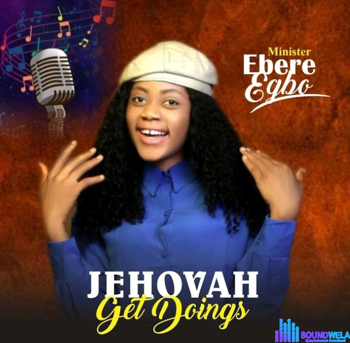 Minister Ebere Egbo – Jehovah get doings featured image Minister Ebere Egbo – Jehovah get doings – Minister Ebere Egbo – Jehovah get doings