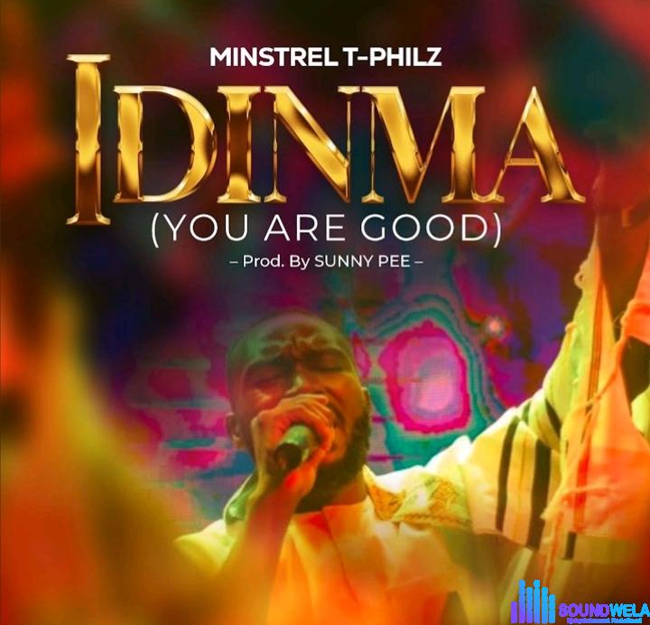 Minstrel T–Philz – Idinma (You Are Good) featured image Minstrel T–Philz – Idinma (You Are Good) – Minstrel T–Philz – Idinma You Are Good