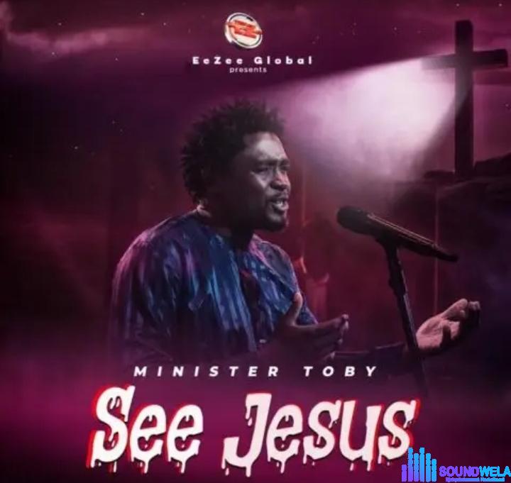 Minister Toby – See Jesus featured image Minister Toby – See Jesus – Music Video Minister Toby – See Jesus