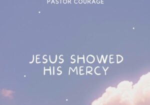 Pastor Courage – Jesus Showed His Mercy &ndash; Pastor Courage – Jesus Showed His Mercy