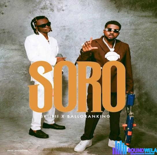 Skiibii – Soro ft. Balloranking featured image Skiibii – Soro ft. Balloranking – Skiibii Soro ft Balloranking