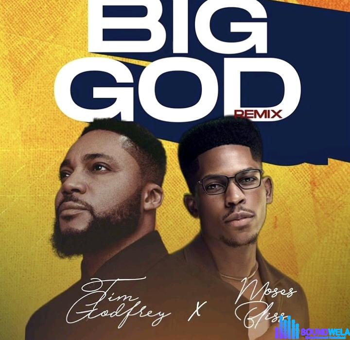 Tim Godfrey – Big God ft. Moses Bliss (Remix) featured image Tim Godfrey – Big God ft. Moses Bliss (Remix) – Tim Godfrey – Big God ft. Moses Bliss