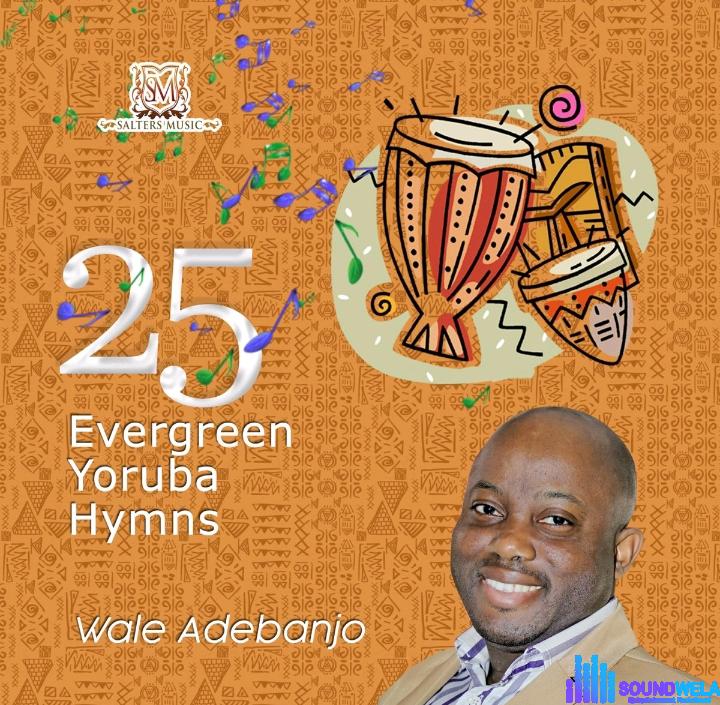 Wale Adebanjo – 25 Yoruba Hymns featured image Wale Adebanjo – 25 Yoruba Hymns – Wale Adebanjo – 25 Yoruba Hymns
