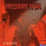 Yjaycee – Pressure Ti Wa featured image Yjaycee – Pressure Ti Wa – Yjaycee Pressure Ti Wa Soundwela
