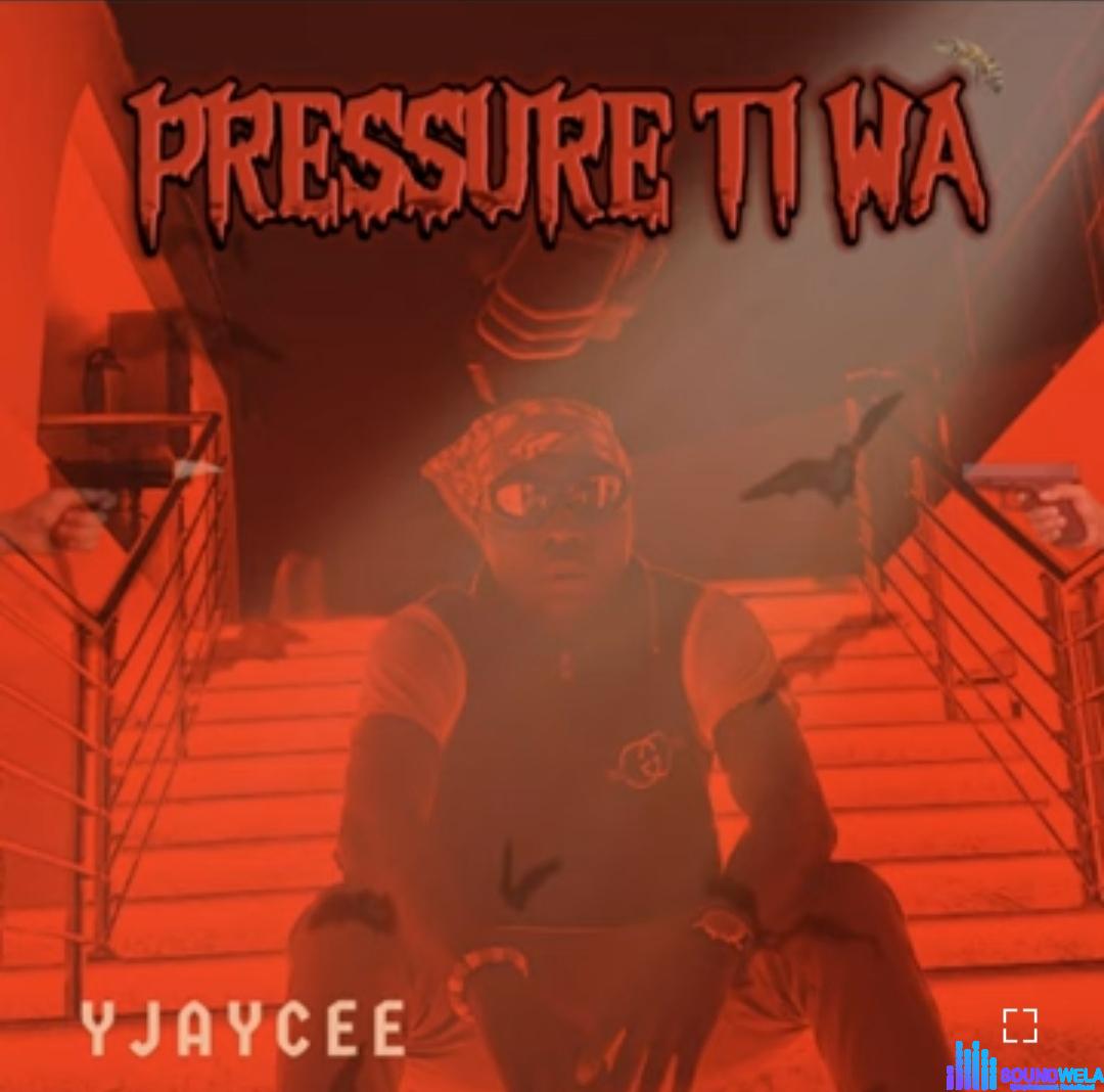 Yjaycee – Pressure Ti Wa featured image Yjaycee – Pressure Ti Wa – Yjaycee Pressure Ti Wa Soundwela