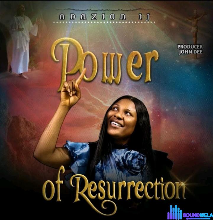 Adazion Ij – Power of Resurrection featured image Adazion Ij – Power of Resurrection – Adazion Ij – Power of Resurrection