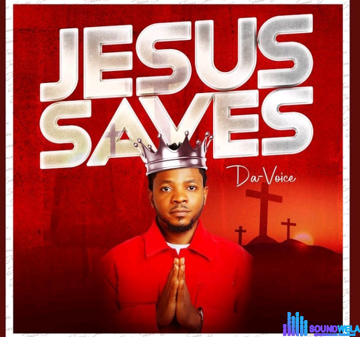 Da Voice – Jesus Saves featured image Da Voice – Jesus Saves – Da Voice – Jesus Saves