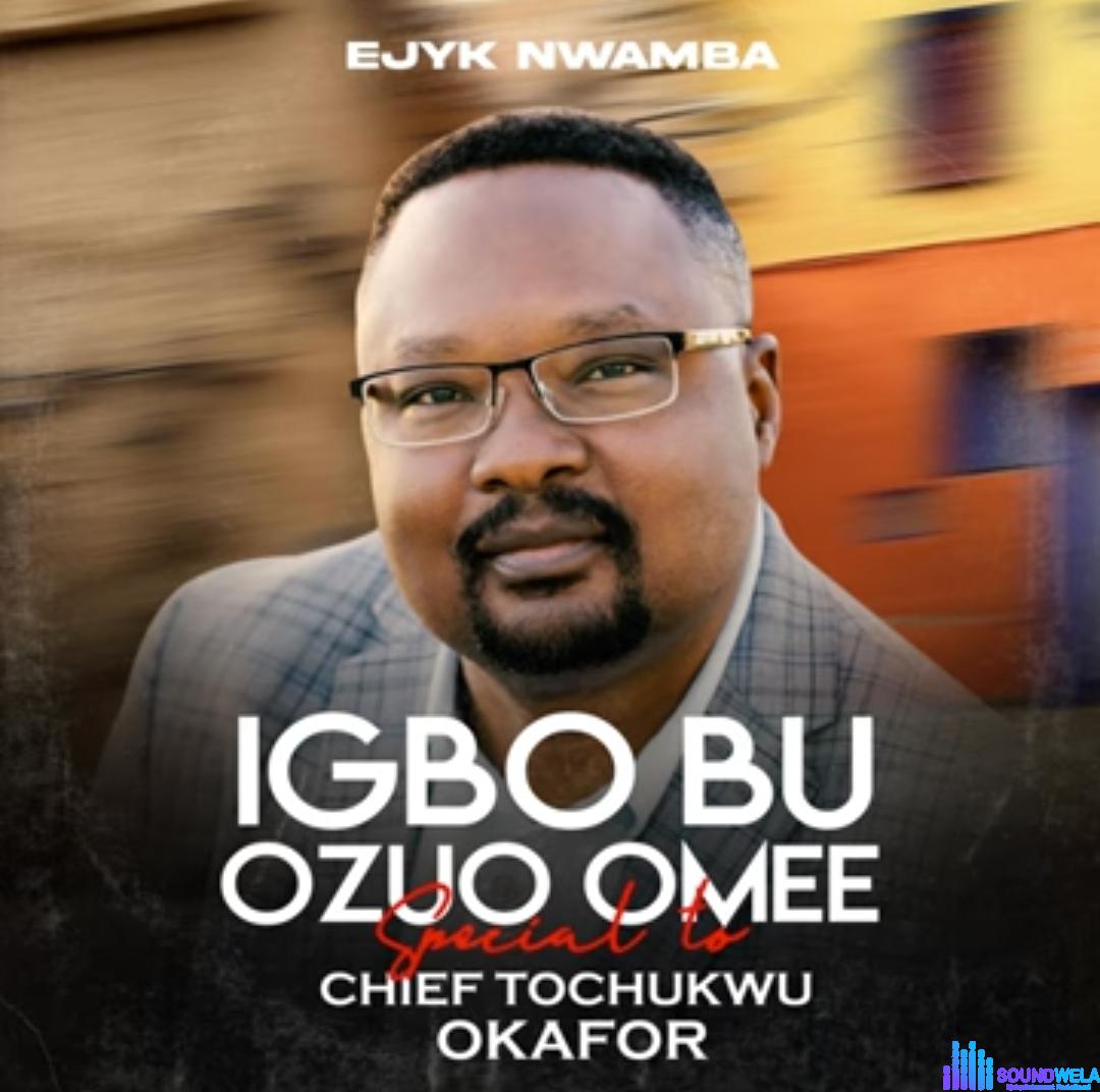 Ejyk Nwamba - Igbo Bu Ozuo Omee featured image Ejyk Nwamba - Igbo Bu Ozuo Omee – Ejyk Nwamba Igbo Bu Ozuo Omee