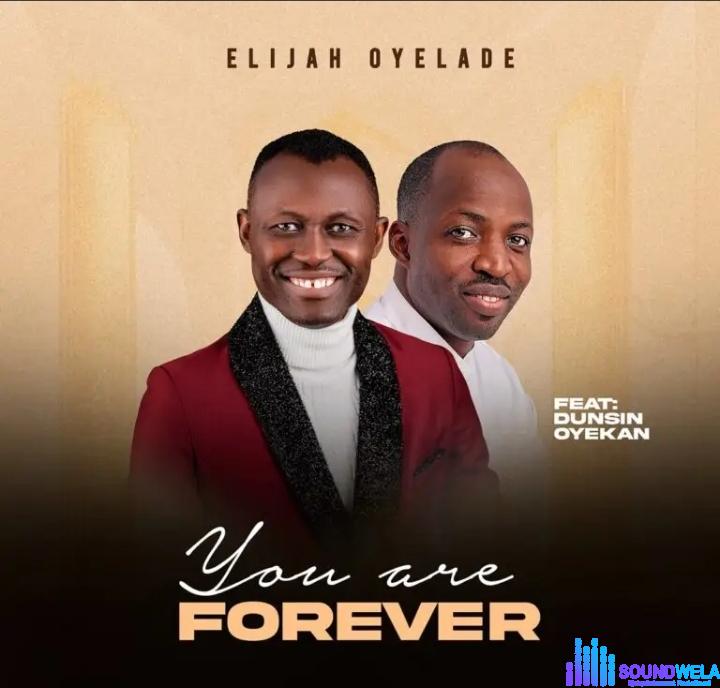 Elijah Oyelade – You Are Forever Ft. Dunsin Oyekan featured image Elijah Oyelade – You Are Forever Ft. Dunsin Oyekan – Elijah Oyelade – You Are Forever Ft. Dunsin Oyekan