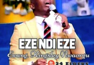Evang Kingsley Nwaorgu - Eze Ndi Eze featured image Evang Kingsley Nwaorgu - Eze Ndi Eze – Evang Kingsley Nwaorgu Eze ndi Eze
