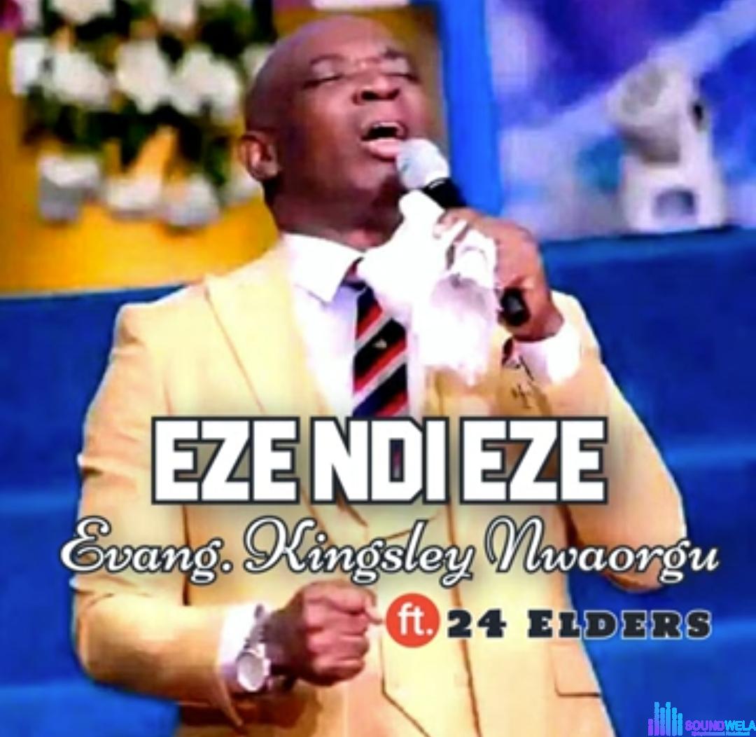 Evang Kingsley Nwaorgu - Eze Ndi Eze featured image Evang Kingsley Nwaorgu - Eze Ndi Eze – Evang Kingsley Nwaorgu Eze ndi Eze