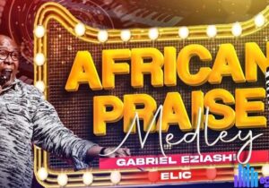 Gabriel Eziashi – African Praise Medley featured image Gabriel Eziashi – African Praise Medley – Gabriel Eziashi – African Praise Medley Elic