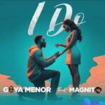 Goya Menor – I Do ft. Magnito featured image Goya Menor – I Do ft. Magnito – Goya Menor – I Do ft. Magnito