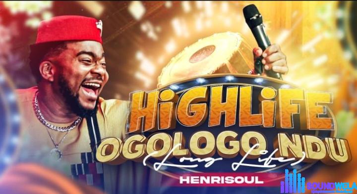 Henrisoul – Highlife Ogologo Ndu featured image Henrisoul – Highlife Ogologo Ndu – Henrisoul – Highlife Ogologo Ndu