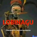 Obeleze - Lobinagu (Feat. Aruvaluezeama) featured image Obeleze - Lobinagu (Feat. Aruvaluezeama) – Obeleze Lobinagu ft Aruvaluezeama Soundwela