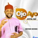Oriyomi Kehinde - Ojo Ayo featured image Oriyomi Kehinde - Ojo Ayo – Oriyomi Kehinde Ojo Ayo