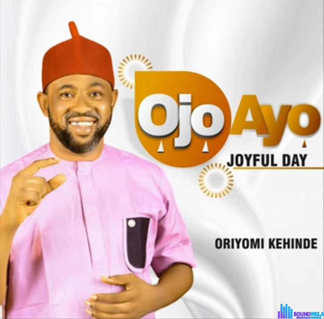 Oriyomi Kehinde - Ojo Ayo &ndash; Oriyomi Kehinde Ojo Ayo