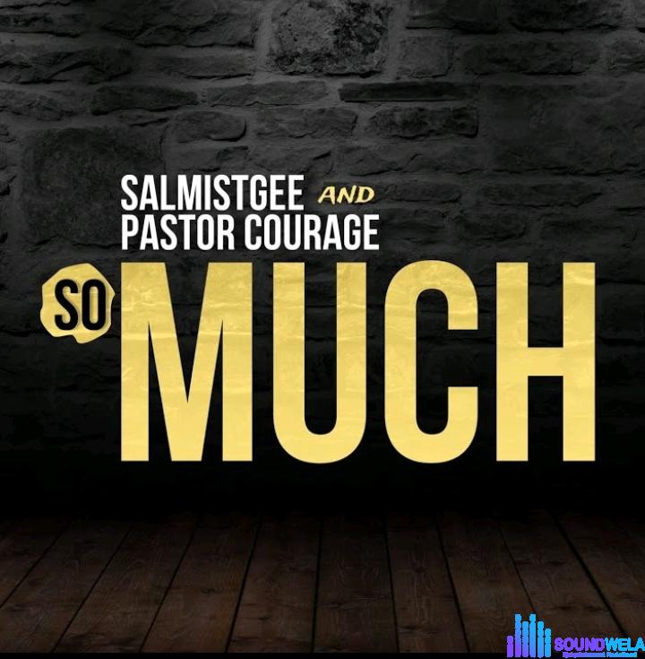 Salmistgee & Pastor Courage – So Much &ndash; Salmistgee Pastor Courage – So Much