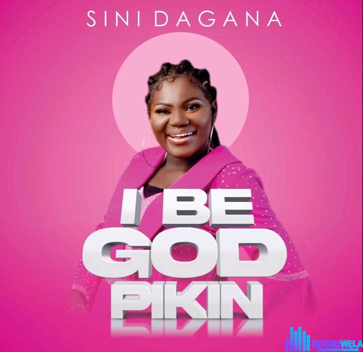 Sini Dagana – I Be God Pikin featured image Sini Dagana – I Be God Pikin – Sini Dagana – I Be God Pikin