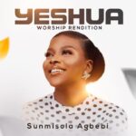 Sunmisola Agbebi – Yeshua (Worship Rendition) &ndash; Sunmisola Agbebi – Yeshua Worship Rendition
