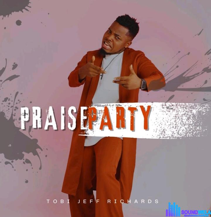 Tobi Jeff Richards – Praise Party featured image Tobi Jeff Richards – Praise Party – Tobi Jeff Richards – Praise Party