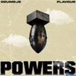 Odumeje - Powers Feat. Flavour featured image Odumeje - Powers Feat. Flavour – odumeje powers Flavour Soundwela