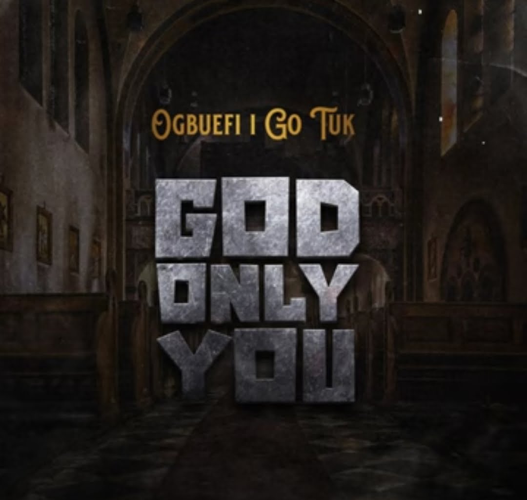 Ogbuefi I Go Tuk - God Only You featured image Ogbuefi I Go Tuk - God Only You – ogbuefi I Go Tuk God only you