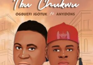 Ogbuefi I Go Tuk - Ibu Chukwu Feat. Anyidons featured image Ogbuefi I Go Tuk - Ibu Chukwu Feat. Anyidons – ogbuefi I Go Tuk Ibu Chukwu