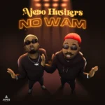 Ajebo Hustlers – No Wam featured image Ajebo Hustlers – No Wam – Ajebo Hustlers No Wam