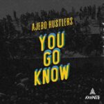 Ajebo Hustlers – You Go Know featured image Ajebo Hustlers – You Go Know – Ajebo Hustlers You Go Know