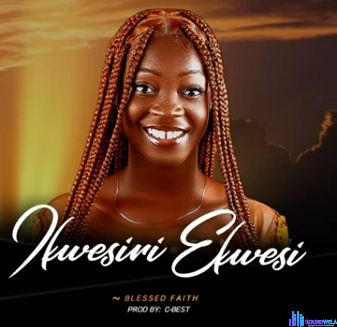Blessed Faith - Ikwesiri Ekwesi featured image Blessed Faith - Ikwesiri Ekwesi – Blessed Faith Ikwesiri Ekwesi