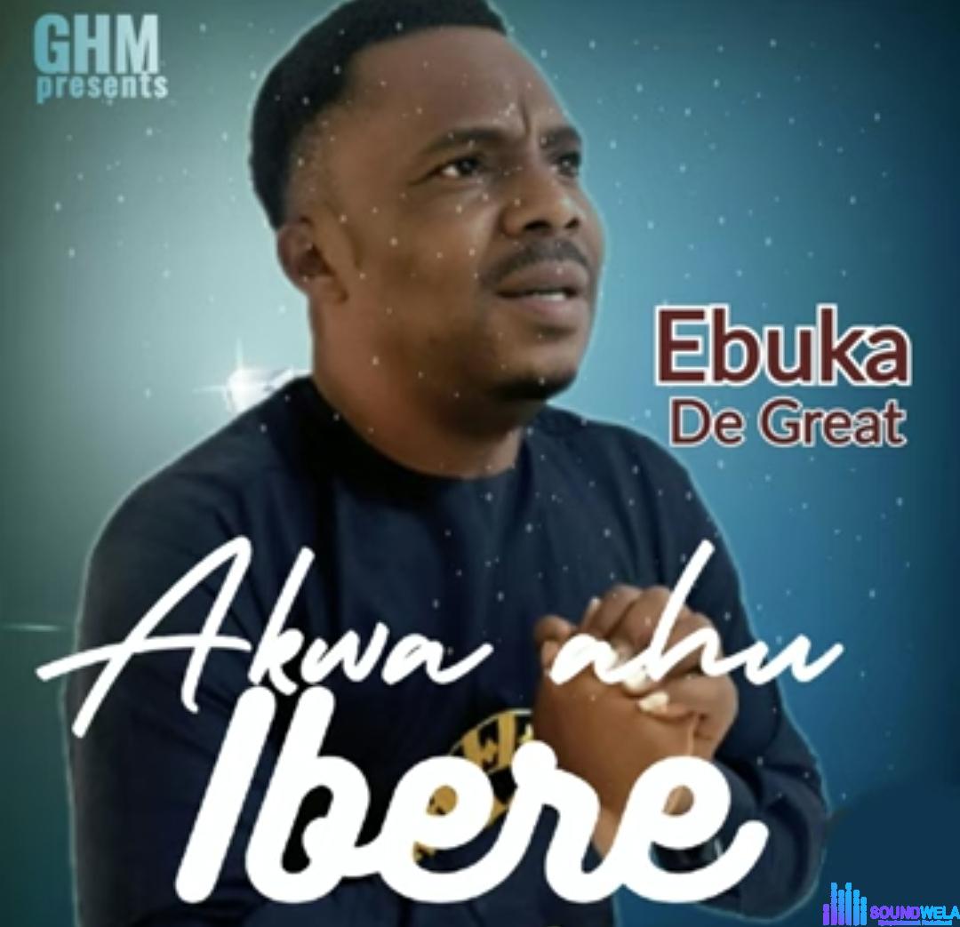 Ebuka De Great - Akwa Ahu Ibere &ndash; Ebuka De Great Akwa Ahu Ibere