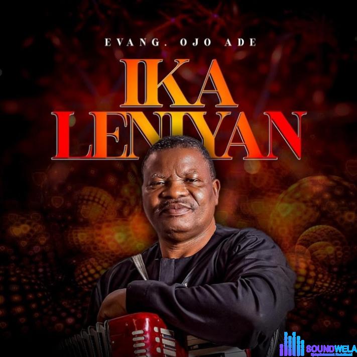 Evang. Ojo Ade – Eni Iyi Ni O featured image Evang. Ojo Ade – Eni Iyi Ni O – Evang. Ojo Ade – Ika Leniyan
