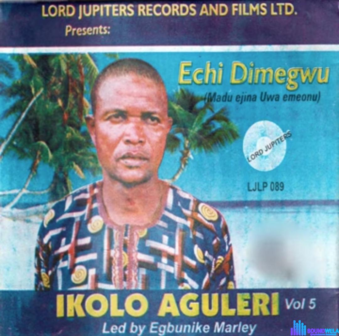 Ikolo Aguleri - Echi Dimegwu featured image Ikolo Aguleri - Echi Dimegwu – Ikolo Aguleri songs