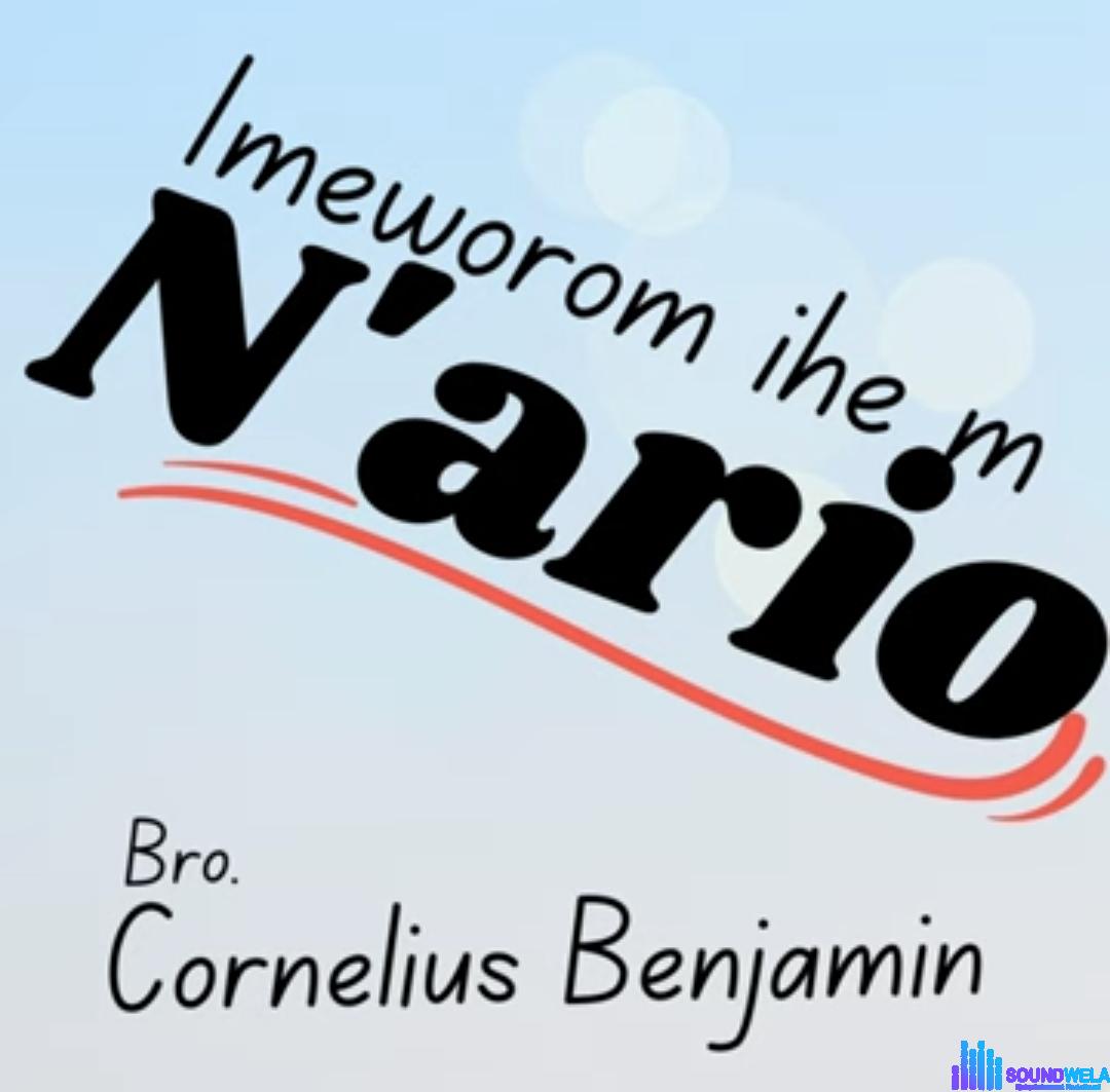 Bro Cornelius Benjamin - Imeworom Ihe M N'ario featured image Bro Cornelius Benjamin - Imeworom Ihe M N'ario – Imeworom ihe m nario
