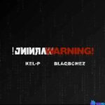 Kel-P – Warning! ft. Blaqbonez featured image Kel-P – Warning! ft. Blaqbonez – Kel P Warning ft Blaqbonez2